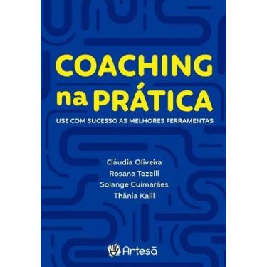 Imagem de Coaching Na Prática - Use Com Sucesso As Melhores Ferramentas - ARTESA