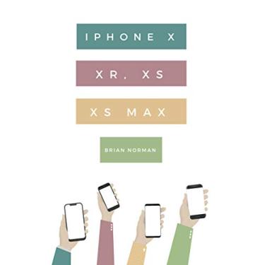 Imagem de The Ridiculously Simple Guide to iPhone X, XR, XS, and XS Max: A Practical Guide to Getting Started with the Next Generation of iPhone and iOS 12 (English Edition)