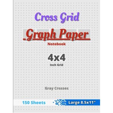 Imagem de Cross Grid Graph Paper Notebook: 4x4" (1/4" = 0.25" = 0.63cm Grid) - 150 Pages, Letter 8.50 × 11.00 in Portrait - Gray Crosses - Quad Ruled 4x4 Per ... For Drawing, Writing Practice, Math, Science