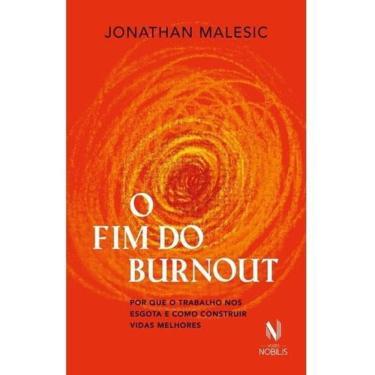 Imagem de O Fim do Burnout - Por Que o Trabalho Nos Esgota e Como Construir Vidas Melhores