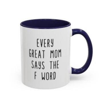 Imagem de SpreadPassion Every Great Mom Says the F Word – Caneca de café engraçada para mães – Presente sarcástico do Dia das Mães – Xícara de chá de cerâmica (azul-marinho, 325 ml)