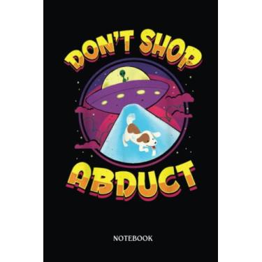Imagem de Alien Notebook: Don'T Shop Abduct Alien Dog Abduction Conspiracy Aliens | Alien Journal, Lined Journal Ufo, Ufo Journal, Lined Journal Alien, Size 6 X 9", 120 Pages.