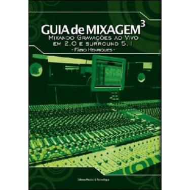 Imagem de Guia de mixagem livro 3 - mixando gravaçoes ao vivo em 2.0 E surround 5.1