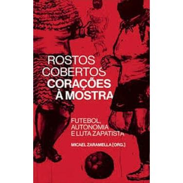 Imagem de Rostos cobertos, corações à mostra: futebol, autonomia e luta zapatist