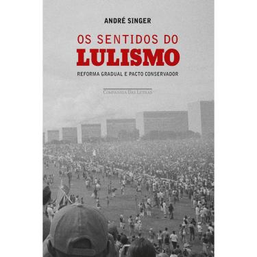 Imagem de Livro - Os Sentidos do Lulismo: Reforma Gradual e Pacto Conservador - Sylvia Nasar