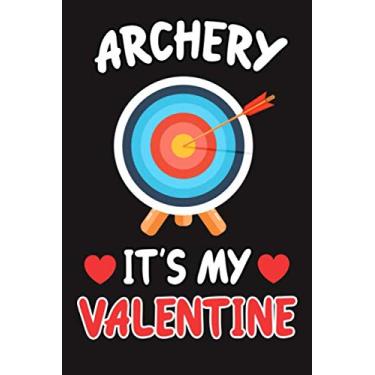 Imagem de Archery Is My Valentine: Journal Notebook Funny Gift For Single Archery Lover (Valentine day Funny Gift)