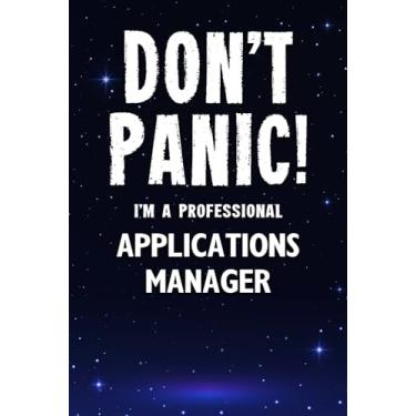 Imagem de Don't Panic! I'm A Professional Applications Manager: Customized 100 Page Lined Notebook Journal Gift For A Busy Applications Manager: Far Better Than A Throw Away Greeting Card.