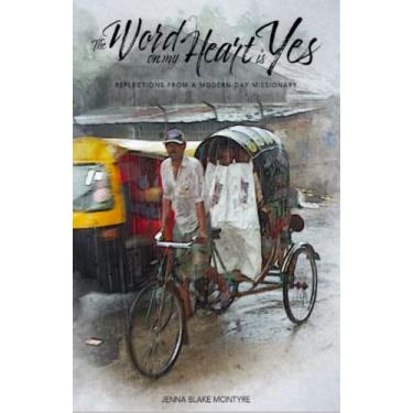 Imagem de The Word on My Heart is Yes: Reflections From a Modern-Day Missionary