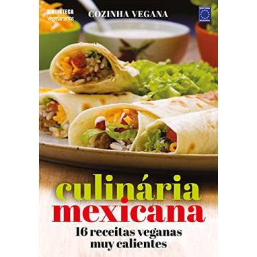 Imagem de Cozinha Vegana - Culinária Mexicana: 16 receitas veganas muy calientes