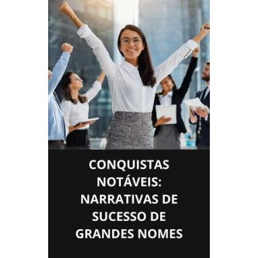 Imagem de Livro Conquistas Notáveis Narrativas de Sucesso de Grandes Nomes
