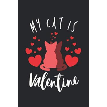Imagem de My Cat Is My Valentine: Funny Valentine Notebook| Journal|Diary|Organizer Gift For Christmas and Birthday (6x9) 100 Pages Blank Lined Composition College Ruled Cat Lovers
