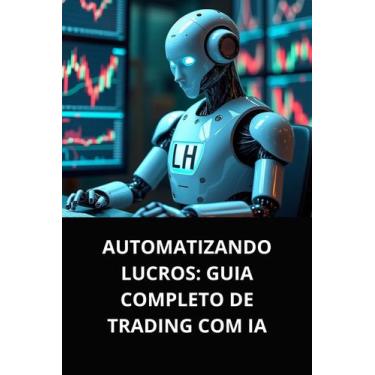 Imagem de LIvro Automatizando Lucros Guia Completo de Trading com IA