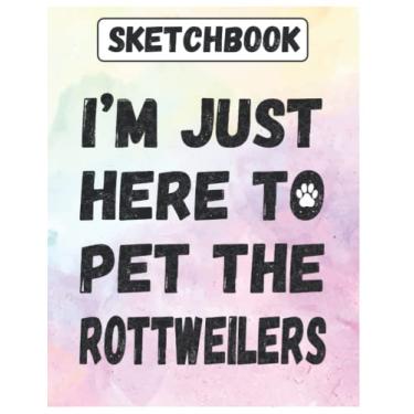 Imagem de Sketchbook: I'm Just Here To Pet The Rottweilers Large Blank Sketch book Journal for Drawing, Writing, Sketching, Wide Papers , Cute Gift Idea For Dog Mom, Dad, Parent, Owners, lovers Who love Dogs