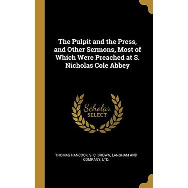 Imagem de The Pulpit and the Press, and Other Sermons, Most of Which Were Preached at S. Nicholas Cole Abbey