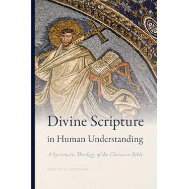 Imagem de Divine Scripture in Human Understanding: A Systematic Theology of the Christian Bible