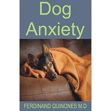 Imagem de DOG ANXIETY: Everything You Need To Know About Treating Seperation Anxiety in Dogs (English Edition)