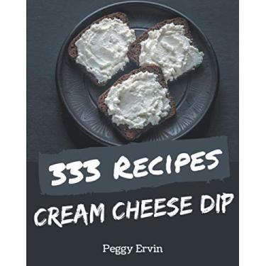 Imagem de 333 Cream Cheese Dip Recipes: A Highly Recommended Cream Cheese Dip Cookbook
