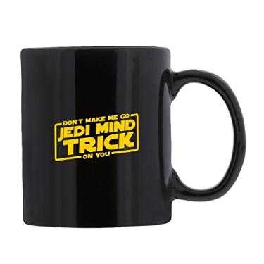 Imagem de Caneca engraçada Star Wars "Don't Make Me Go Jedi Mind TRICK on YOU"