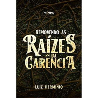 Imagem de Removendo As Raízes Da Carência - Livro - Pr. Luiz Hermínio