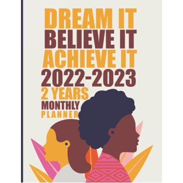 Imagem de Dream It Believe It Achieve It - 2022/2023: 2 Year Monthly Planner/Calendar/Schedule - 2 Years of Planning With Federal Holidays - A4 - Beautiful ... 2023 (24 Months Organizer 2022-2023)