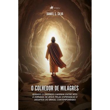 Imagem de O Colhedor de Milagres: Quando o Sagrado caminha entre nós: A jornada de Jesus pelas esperanças e desafios do Brasil contemporâneo