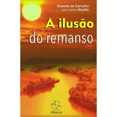 Imagem de A Ilusão do Remanso - Romance de Roberto de Carvalho - ALIANÇA