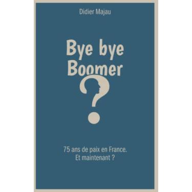 Imagem de Bye bye Boomer: 75 ans de paix en France. Et maintenant ?