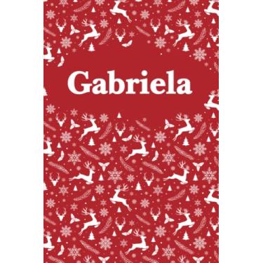 Imagem de Gabriela: Personalized Name Notebook Birthday Gift For Girls and Women 6 x 9 in 120 Lined Pages, Cristmas pattern design - Perfect Christmas And Birthday Gift For Gabriela