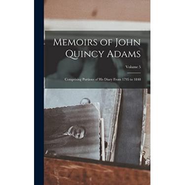 Imagem de Memoirs of John Quincy Adams: Comprising Portions of His Diary From 1795 to 1848; Volume 5