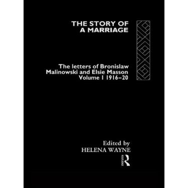 Imagem de The Story of a Marriage: The letters of Bronislaw Malinowski and Elsie Masson. Vol I 1916-20 (English Edition)