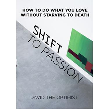 Imagem de Shift To Passion: How To Do What You Love Without Starving To Death (English Edition)
