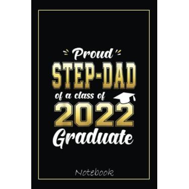 Imagem de Proud Step-Dad Of A Class Of 2022 Graduate Senior Notebook: Graduation Gift Diary For Notes, Congratulations, Graduate Journal, Gold Graduate Gifts, Graduation Journal, 6x9 college ruled notebook