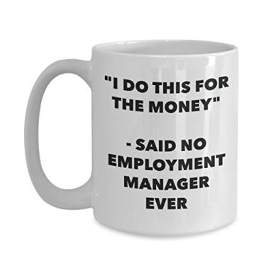 Imagem de Caneca "I Do This for the Money" - Said No Employment Manager Ever - Caneca de café de cacau quente divertido - de Natal mordaça