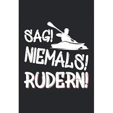Imagem de Sag niemals Rudern: Lustiges Notizbuch für Kanuten und Kanu oder Kajak Fans - Notizbuch 100 Seiten 6'' x 9'' (15,24cm x 22,86cm) DIN A5 Kariert