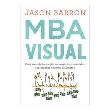 Imagem de MBA Visual: Dois Anos de Formção em Negócios Resumidos em Imagens e Te