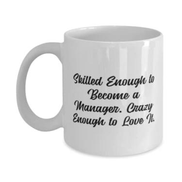 Imagem de Presentes de gerente reutilizáveis, Skilled Enough to Become a Manager. Crazy Enough to Love It, Inapropriado 325 g Caneca para amigos do chefe