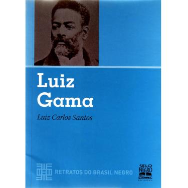 Imagem de Livro - Luiz Gama: Retratos do Brasil Negro - Luiz Carlos Santos