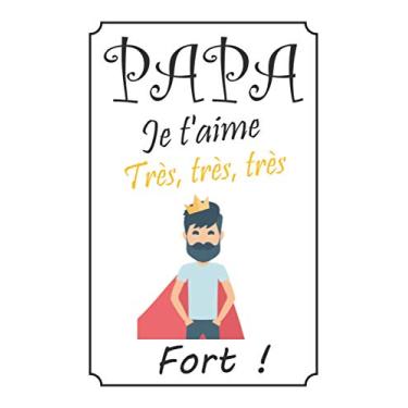 Imagem de Papa je t’aime très, très, très fort !: Le cadeau pour les papas pour la fête des pères, les anniversaires, noël etc.| Bloc-notes avec pages lignées, blanche, quadrillé et isométrique