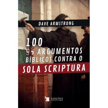 Imagem de 100 Argumentos Bíblicos Contra O Sola Scriptura (Dave Armstrong) - Cri