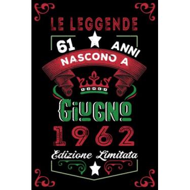 Imagem de Le leggende nascono a Giugno 1962: Taccuino - Diario| Regalo di compleanno Giugno 61 per uomini donne ragazze ragazzi Compleanno 1962 Personalizzato
