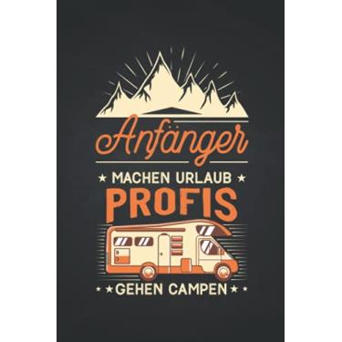 Imagem de Anfänger machen Urlaub Profis gehen campen: Wohnmobil NOTIZBUCH | Formato 6x9 polegadas (ca. DIN A5) | 120 Seiten Softcover | Kariert, kariertes papier, ... die gerne Urlaub machen (edição alemã)