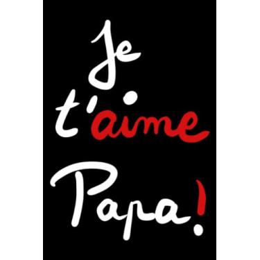 Imagem de Carnet de notes pour la fête des pères – 100 pages - 6x9 pouces – 15,2x22,8cm – cadeau original idéal pour ton papa préféré ;) Je t'aime papa !