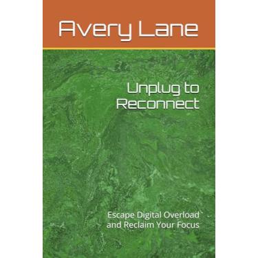 Imagem de Unplug to Reconnect: Escape Digital Overload and Reclaim Your Focus