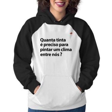 Imagem de Moletom Feminino Quanta tinta é preciso para pintar um clima entre nós