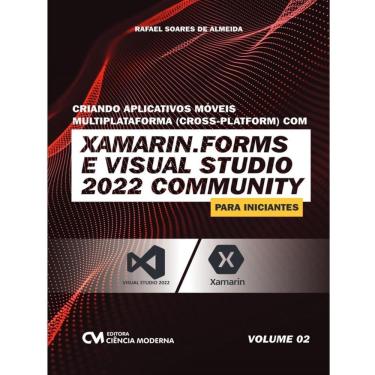 Imagem de Criando Aplicativos Moveis Multiplataforma (Cross-Platform) Com Xamarim.Forms E  Visual Studio 2022 Community Para Iniciantes - Vol. 2