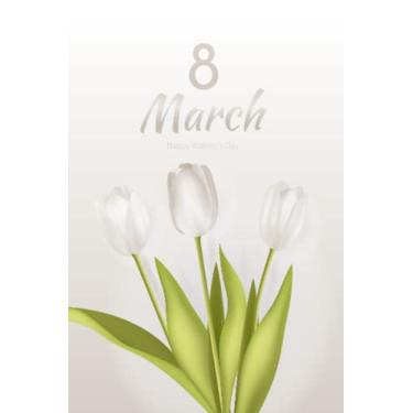 Imagem de 8 March Happy Women's Day Notebook 2023: International Women's Day March 8 Nice Notebook | 8 March Happy Woman's Day 2023. 100 pages, 6 x 9 inches