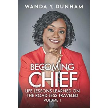 Imagem de Becoming Chief: Life Lessons Learned On The Road Less Traveled: Volume 1