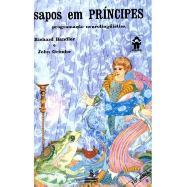 Imagem de Livro - Sapos em Príncipes: Programação Neurolinguística - Richard Bandler, John Grinder 