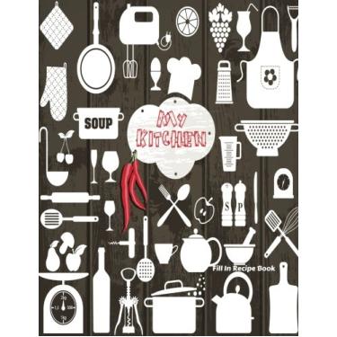 Imagem de My Kitchen: Livro de receitas em branco, diário, caderno de presente, porta-receitas favorito para escrever e armazenar, organizar e fazer referência à sua culinária exclusiva, cardápio e muito mais, capa comum 21,5 cm x 28 cm