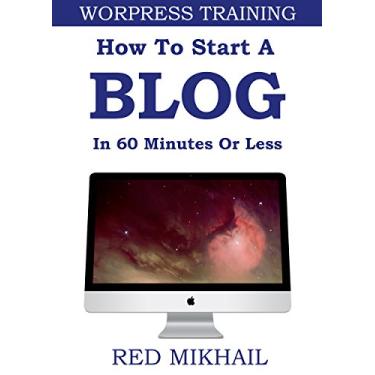 Imagem de HOW TO START A (WORDPRESS) BLOG IN 60 MINUTES OR LESS: Wordpress Blog & Wordpress SEO Training for Beginners (English Edition)